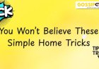 These DIY Home Hacks Will Make You Question Everything